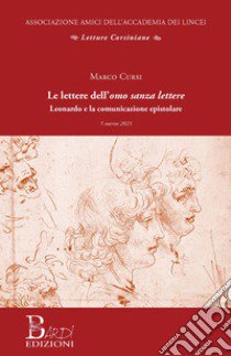 Le lettere dell'omo sanza lettere. Leonardo e la comunicazione epistolare libro di Cursi Marco