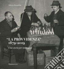 La provvidenza 1879-2019. Una storia per immagini libro di Brambilla A. (cur.)