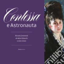 Contessa e astronauta. Ritratti femminili da Mosè Bianchi a Joan Jonas. Catalogo della mostra (Vimercate, 14 dicembre 2019-19 aprile 2020). Ediz. illustrata libro di Corgnati M. (cur.)