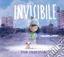 Invisibile. Ediz. a colori libro di Percival Tom