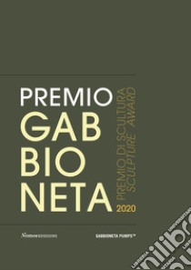 Premio Gabbioneta 2020. Premio di scultura. Ediz. illustrata libro di Madesani A. (cur.)