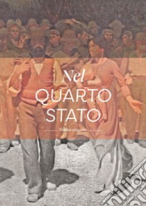 Nel Quarto Stato. Indagine interdisciplinare sull'opera di Giuseppe Pellizza da Volpedo. Ediz. illustrata libro di Galli A. (cur.); Capurro R. (cur.); Taccola G. (cur.)