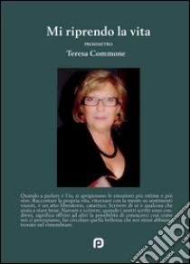 Mi riprendo la vita libro di Commone Teresa