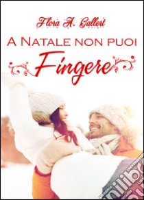 A Natale non puoi fingere libro di Gallert Flora A.