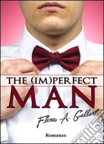 The (im)perfect man libro di Gallert Flora A.