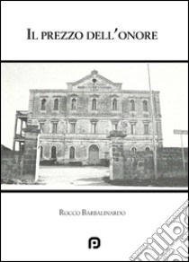 Il prezzo dell'onore libro di Barbalinardo Rocco