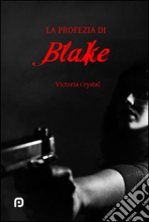 La profezia di Blake libro di Crystal Victoria