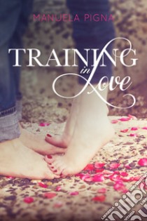 Training in love libro di Pigna Manuela