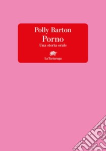 Porno. Una storia orale libro di Barton Polly