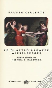 Le quattro ragazze Wieselberger libro di Cialente Fausta