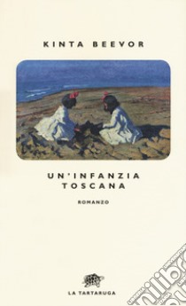 Un'infanzia toscana libro di Beevor Kinta