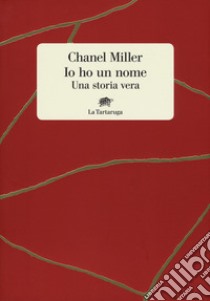 Io ho un nome. Una storia vera libro di Miller Chanel