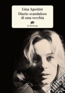 Diario scandaloso di una vecchia libro di Agostini Lina