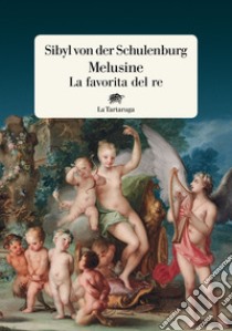 Melusine. La favorita del re libro di Schulenburg Sibyl von der