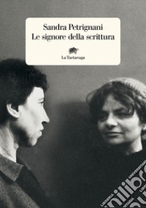 Le signore della scrittura. Nuova ediz. libro di Petrignani Sandra