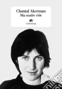 Mia madre ride libro di Akerman Chantal