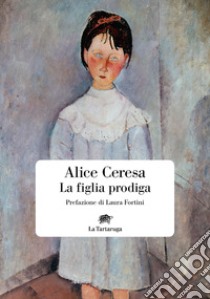 La figlia prodiga libro di Ceresa Alice