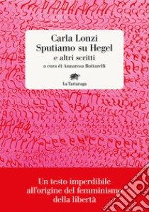 Sputiamo su Hegel. E altri scritti libro di Lonzi Carla