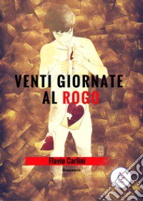 Venti giornate al rogo libro di Carlini Flavio