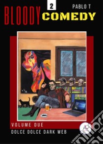 Dolce dolce dark web. Bloody Comedy. Vol. 2 libro di Pablo T