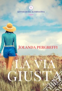 La via giusta libro di Pergreffi Jolanda