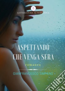 Aspettando che venga sera libro di Timpano Gianfrancesco