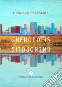 Ghenopolis libro di Castaldo Gennaro