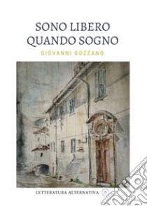 Sono libero quando sogno. Nuova ediz. libro di Gozzano Giovanni