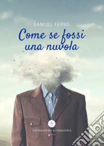 Come se fossi una nuvola libro di Ferro Samuel