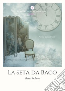 La seta da Baco libro di Bove Rosario