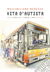 Vita d'autista. Le ironiche imprese di un autista genovese alle prese con i passeggeri libro di Moresco Massimiliano