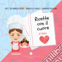 Ricette con il cuore di Geta libro di Greco Monica; Tarulli Marcella; Casalini Barbara