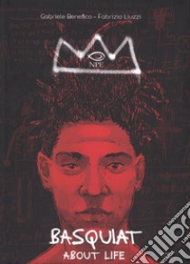 Basquiat. About life libro di Liuzzi Fabrizio; Benefico Gabriele