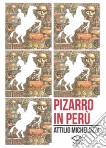 Pizarro in Perù libro di Micheluzzi Attilio; Goligorsky Schneider Lilian