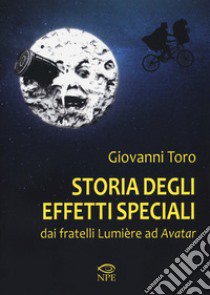 Storia degli effetti speciali. Dai fratelli Lumière ad «Avatar» libro di Toro Giovanni