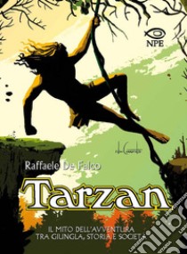 Tarzan. Il mito dell'avventura tra giungla, storia e società libro di De Falco Raffaele