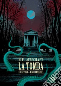 La tomba da H.P. Lovecraft libro di Bastian D. D.; Cammarata Nino