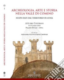 Archeologia, arte e storia nella Valle di Comino. Nuovi dati dal territorio di Atina libro di Acconci A. (cur.); Carnevale I. (cur.)