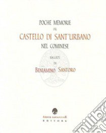 Poche memorie del Castello di Sant'Urbano nel cominese (rist. anast.) libro di Santoro Beniamino