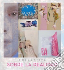 Collettiva sobre la realidad. Catalogo della mostra (Roma, 18 novembre 2017-18 gennaio 2018) libro di García Alía J. C. (cur.)