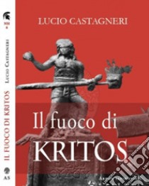 Il fuoco di Kritos libro di Castagneri Lucio