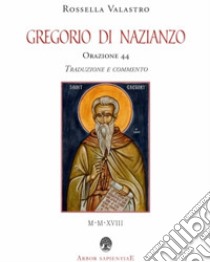 Orazione 44 libro di Gregorio di Nazianzo (san); Valastro R. (cur.)