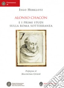 Alonso Chacón e i primi studi sulla Roma sotterranea libro di Herklotz Ingo