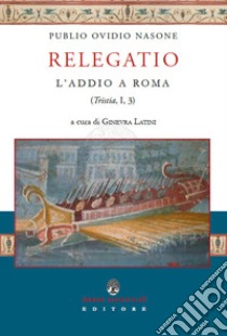 Ovidio. Relegatio. L'addio a Roma libro di Latini G. (cur.)