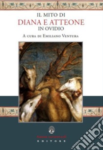 Il mito di Diana e Atteone in Ovidio libro di Ventura E. (cur.)