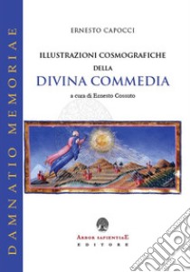 Illustrazioni cosmografiche della Divina Commedia libro di Capocci Ernesto; Cossuto E. (cur.)