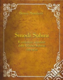 Sinodi Sabini. Il cammino sinodale della Chiesa Sabina (1512-1902) libro di Marchetti Bruno