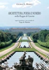 Architettura, poesia e numero nella Reggia di Caserta. Ediz. ampliata libro di Hersey George Leonard; De Martini V. (cur.)