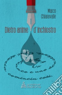 Dietro anime d'inchiostro libro di Chiaravalle Marco