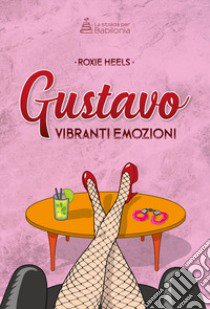 Gustavo vibranti emozioni libro di Heels Roxie; Bissoli L. (cur.)